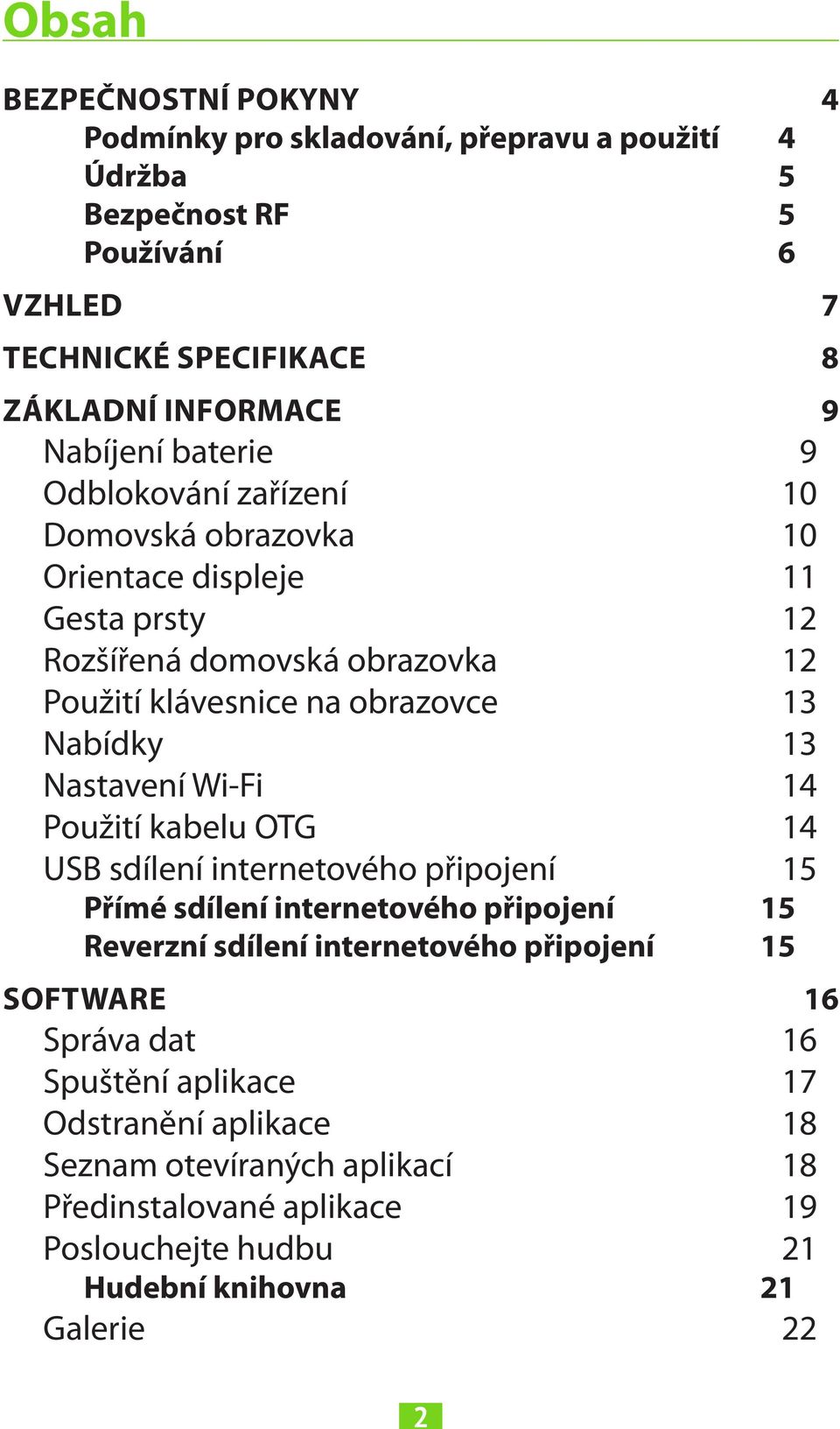 Nabídky 13 Nastavení Wi-Fi 14 Použití kabelu OTG 14 USB sdílení internetového připojení 15 Přímé sdílení internetového připojení 15 Reverzní sdílení internetového připojení