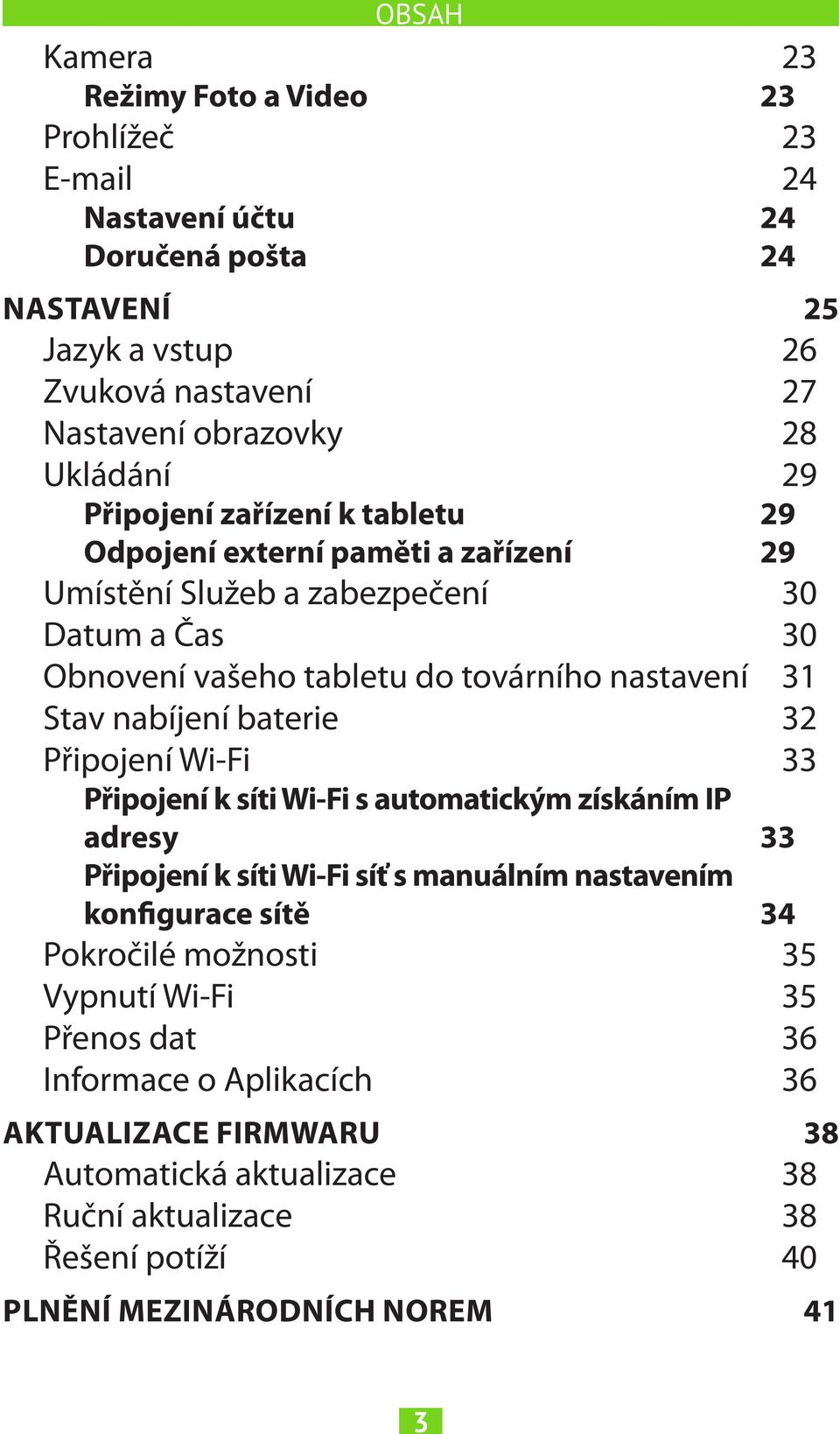 Stav nabíjení baterie 32 Připojení Wi-Fi 33 Připojení k síti Wi-Fi s automatickým získáním IP adresy 33 Připojení k síti Wi-Fi síť s manuálním nastavením konfigurace sítě 34