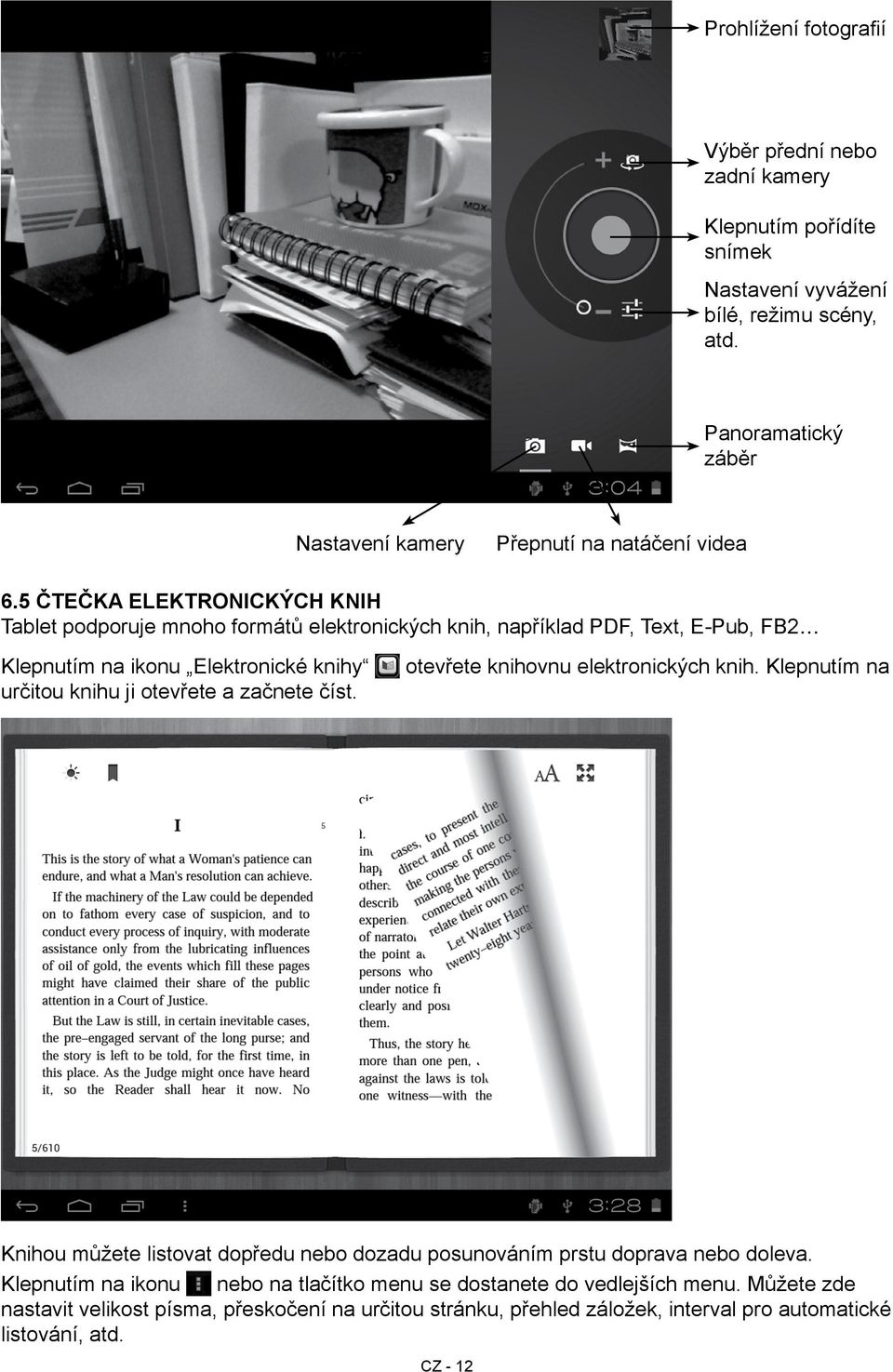 5 Čtečka elektronických knih Tablet podporuje mnoho formátů elektronických knih, například PDF, Text, E-Pub, FB2 Klepnutím na ikonu Elektronické knihy určitou knihu ji otevřete a