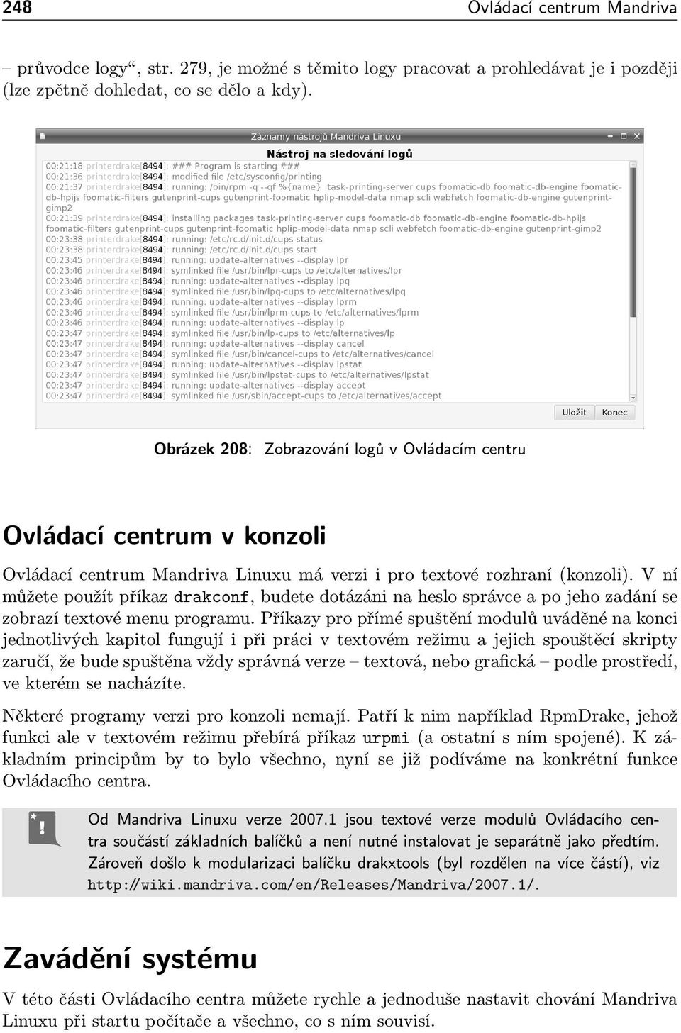 V ní můžete použít příkaz drakconf, budete dotázáni na heslo správce a po jeho zadání se zobrazí textové menu programu.