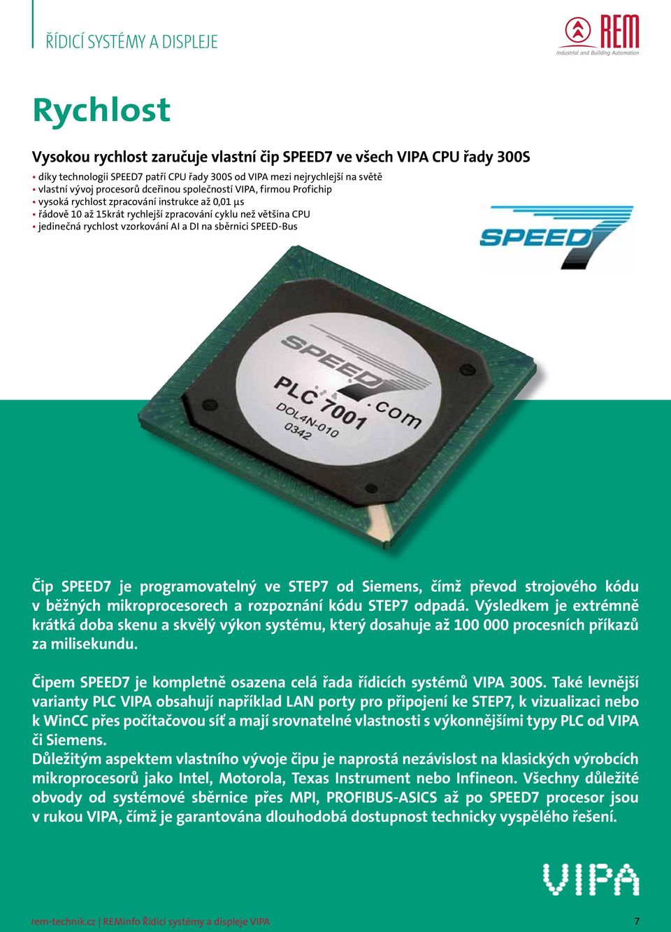 SPEED-Bus Čip SPEED7 je programovatelný ve STEP7 od Siemens, čímž převod strojového kódu v běžných mikroprocesorech a rozpoznání kódu STEP7 odpadá.