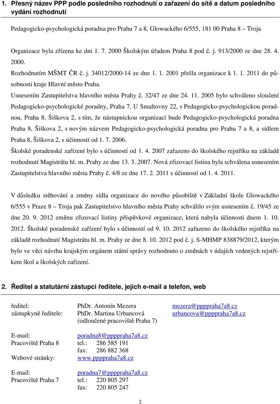 Usnesením Zastupitelstva hlavního města Prahy č. 32/47 ze dne 24. 11.