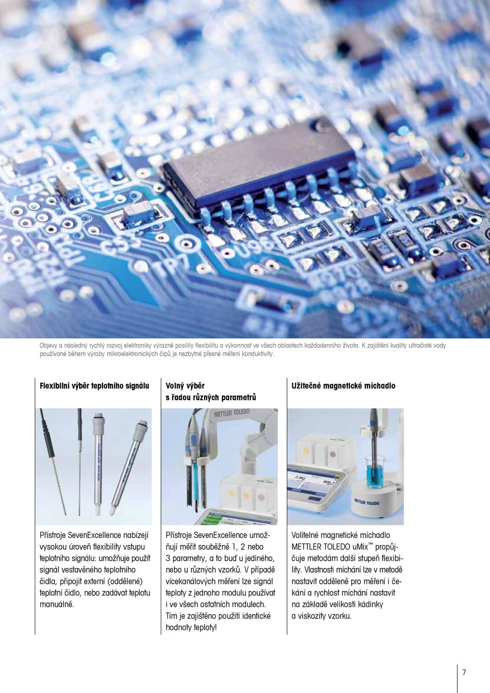 Flexibilní výběr teplotního signálu Volný výběr s řadou různých parametrů Užitečné magnetické míchadlo Přístroje SevenExcellence nabízejí vysokou úroveň flexibility vstupu teplotního signálu: