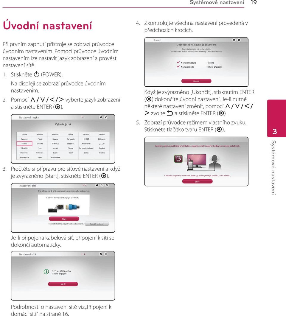 Zkontrolujte všechna nastavení provedená v předchozích krocích. Když je zvýrazněno [Ukončit], stisknutím ENTER (b) dokončíte úvodní nastavení.