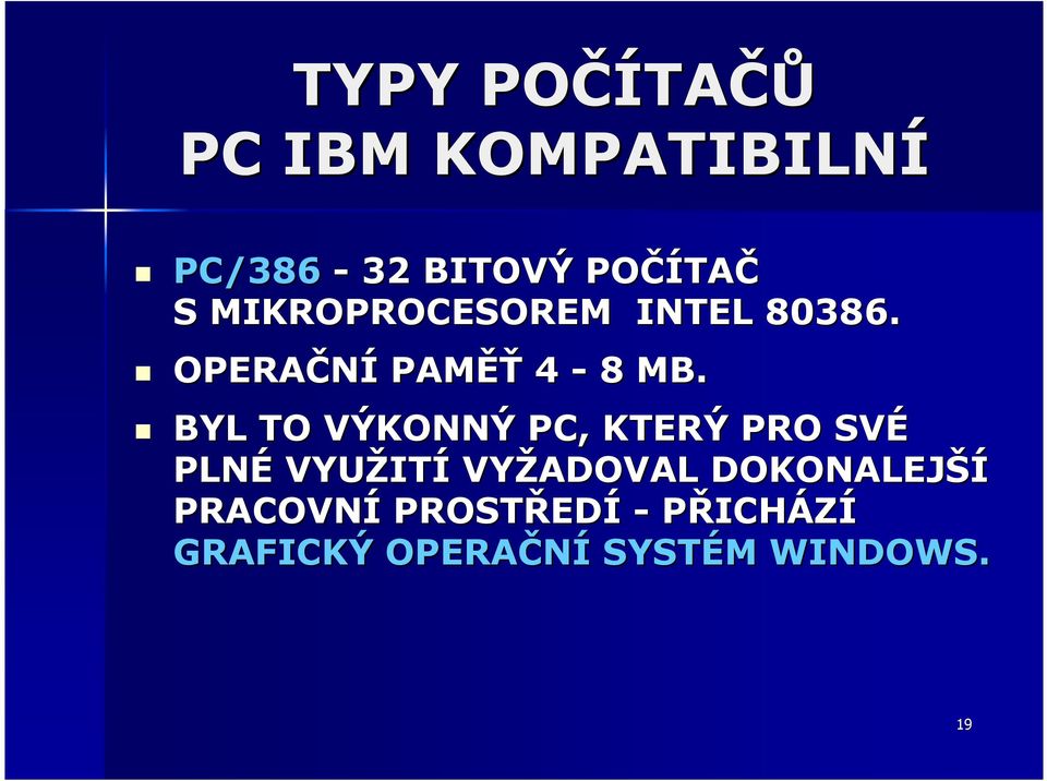 BYL TO VÝKONNÝ PC, KTERÝ PRO SVÉ PLNÉ VYUŽIT ITÍ VYŽADOVAL