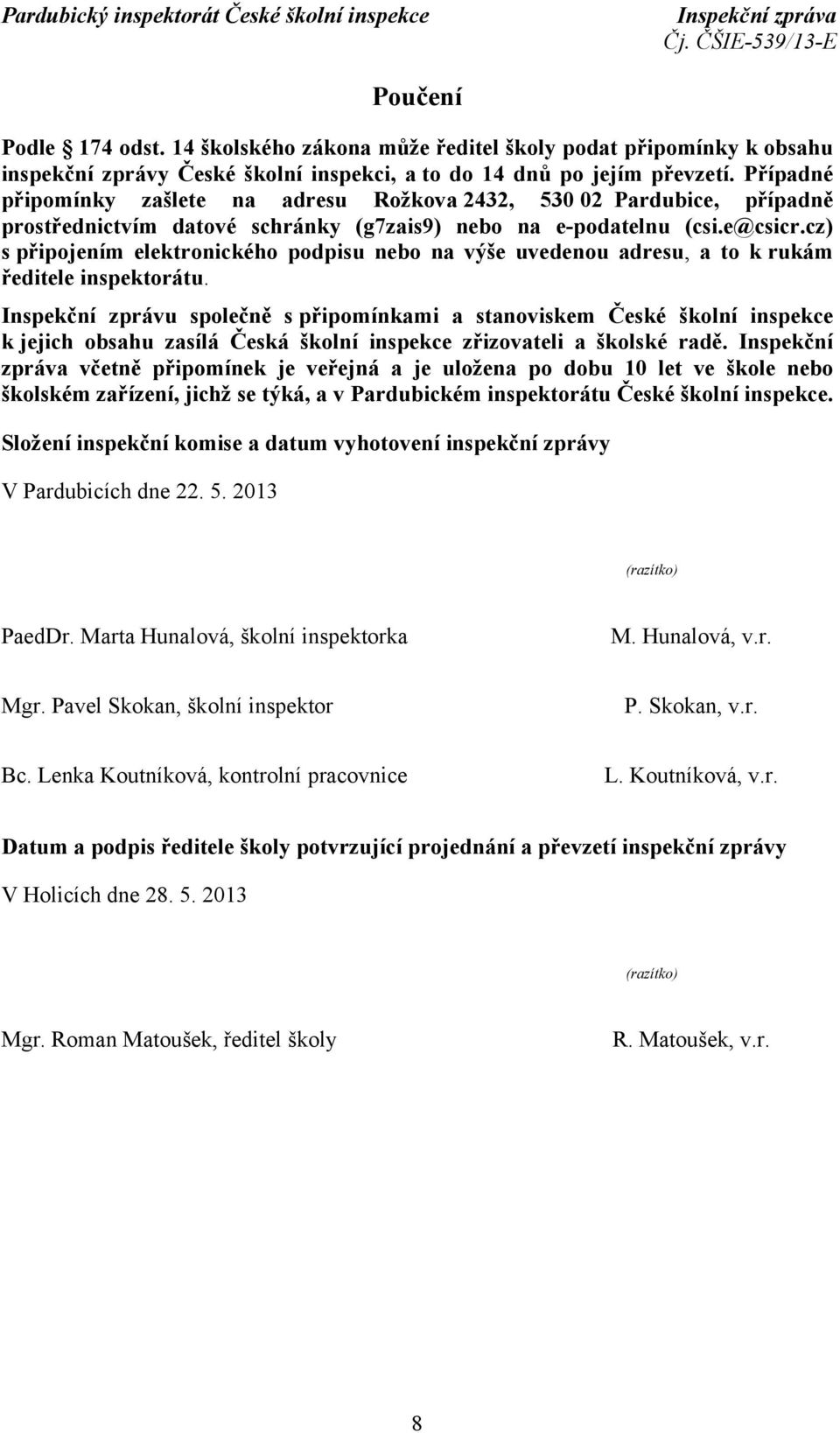 cz) s připojením elektronického podpisu nebo na výše uvedenou adresu, a to k rukám ředitele inspektorátu.