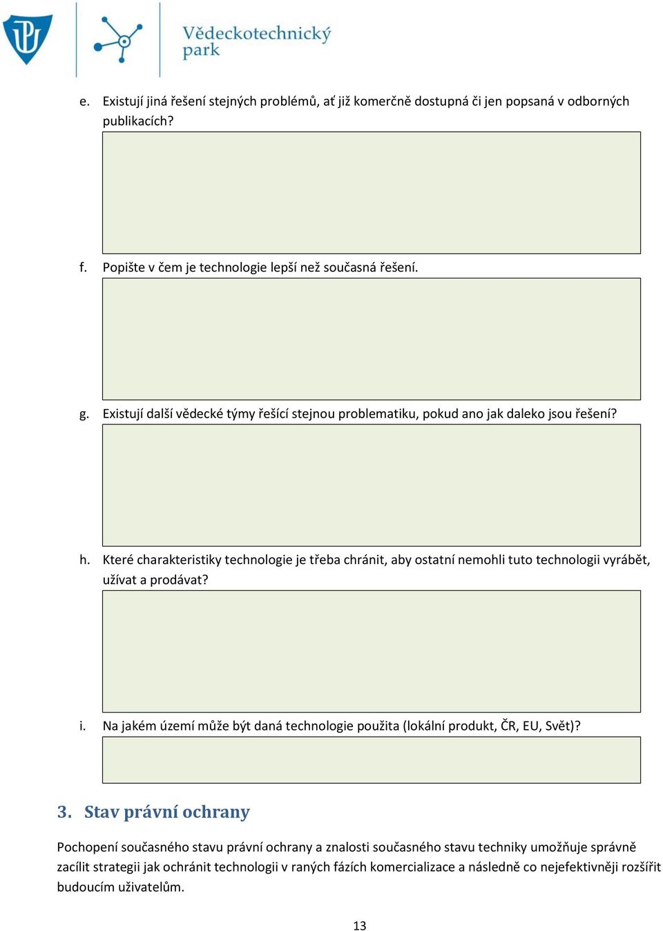 Které charakteristiky technologie je třeba chránit, aby ostatní nemohli tuto technologii vyrábět, užívat a prodávat? i.