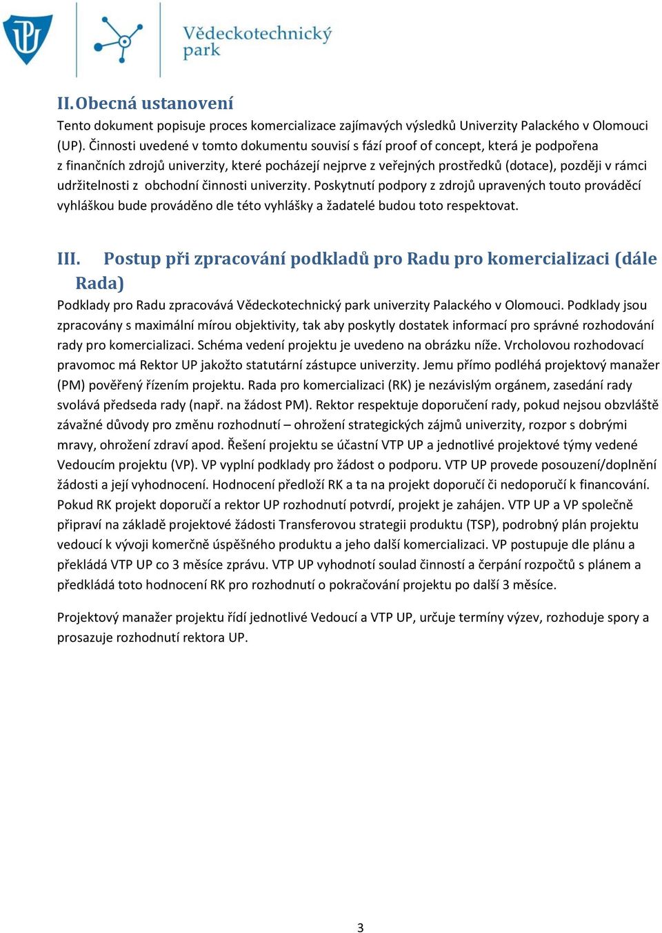 udržitelnosti z obchodní činnosti univerzity. Poskytnutí podpory z zdrojů upravených touto prováděcí vyhláškou bude prováděno dle této vyhlášky a žadatelé budou toto respektovat. III.