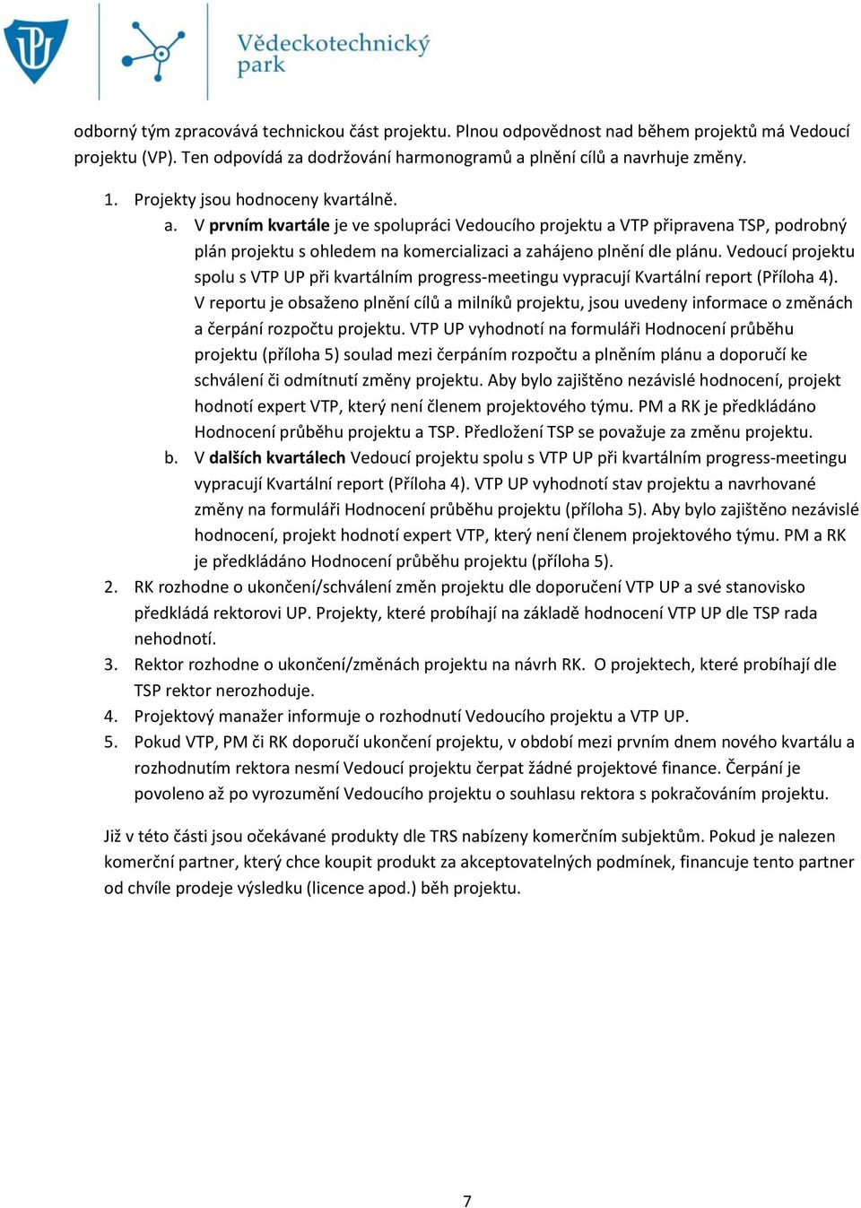 Vedoucí projektu spolu s VTP UP při kvartálním progress-meetingu vypracují Kvartální report (Příloha 4).