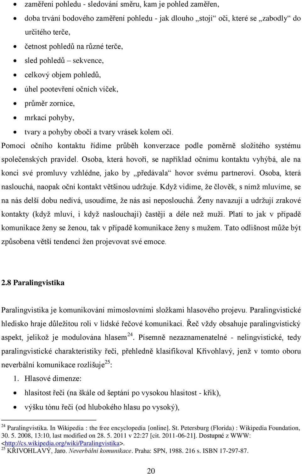 Pomocí očního kontaktu řídíme průběh konverzace podle poměrně složitého systému společenských pravidel.