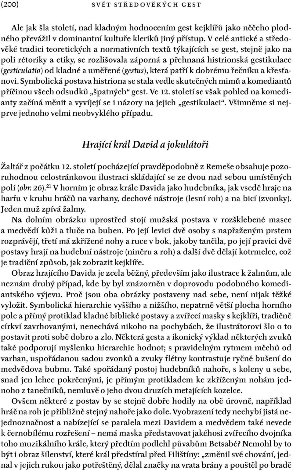 (gesticulatio) od kladné a uměřené (gestus), která patří k dobrému řečníku a křesťanovi. Symbolická postava histriona se stala vedle skutečných mimů a komediantů příčinou všech odsudků špatných gest.