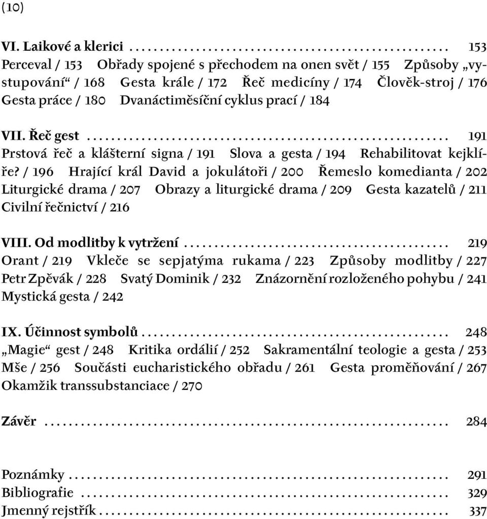 Gesta práce / 180 Dvanáctiměsíční cyklus prací / 184 VII. Řeč gest............................................................ 191 Prstová řeč a klášterní signa / 191 Slova a gesta / 194 Rehabilitovat kejklíře?