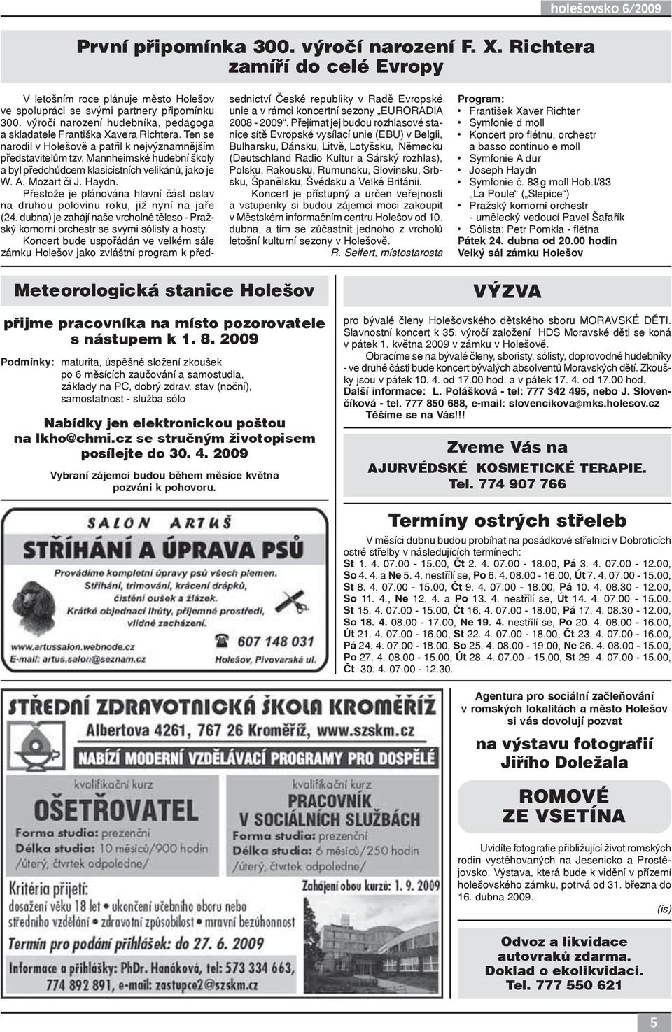 Mannheimské hudební školy a byl předchůdcem klasicistních velikánů, jako je W. A. Mozart či J. Haydn. Přestože je plánována hlavní část oslav na druhou polovinu roku, již nyní na jaře (24.