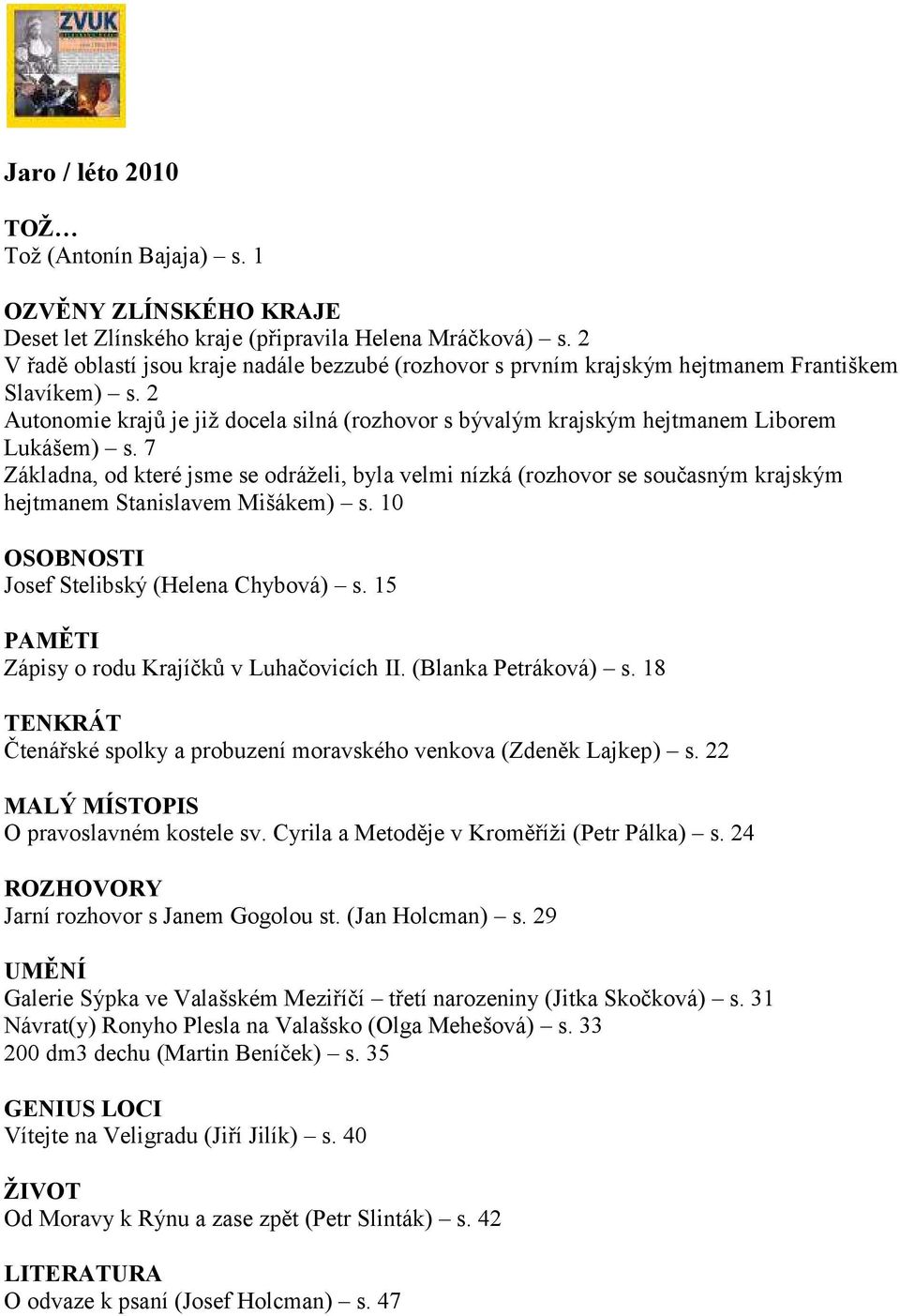 2 Autonomie krajů je již docela silná (rozhovor s bývalým krajským hejtmanem Liborem Lukášem) s.