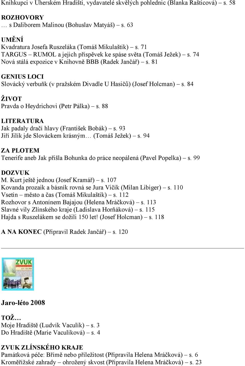 84 Pravda o Heydrichovi (Petr Pálka) s. 88 Jak padaly dračí hlavy (František Bobák) s. 93 Jiří Jilík jde Slováckem krásným (Tomáš Ježek) s.