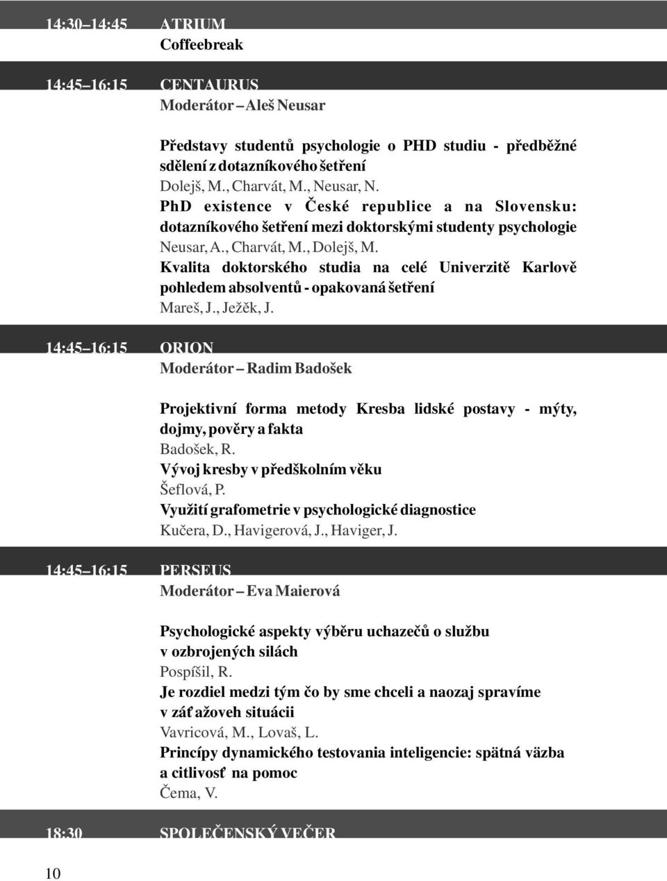 Kvalita doktorského studia na celé Univerzitě Karlově pohledem absolventů - opakovaná šetření Mareš, J., Ježěk, J.