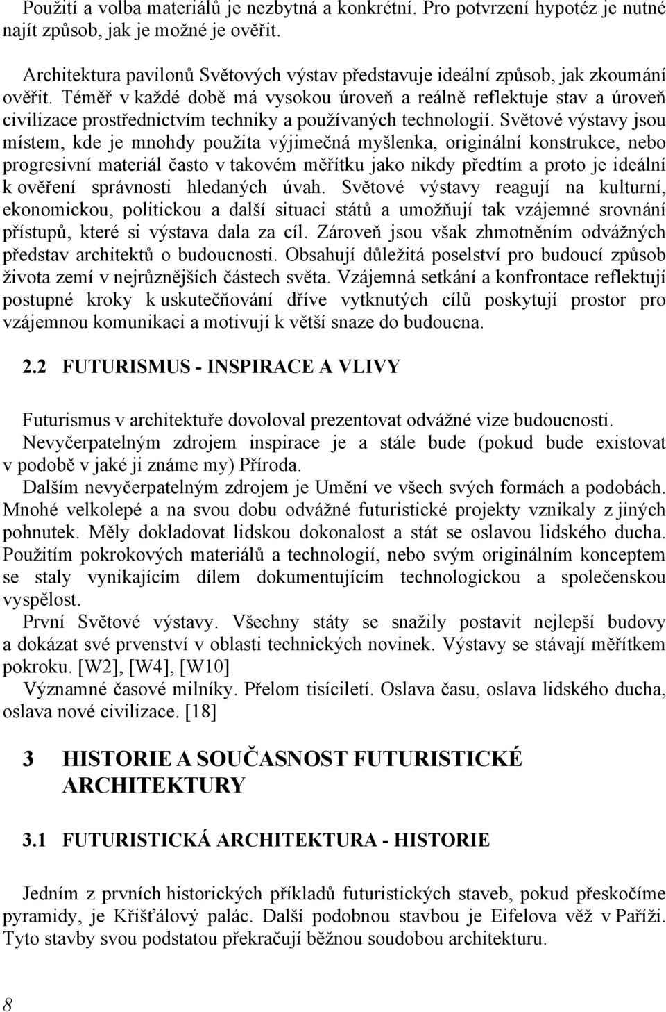 Téměř v každé době má vysokou úroveň a reálně reflektuje stav a úroveň civilizace prostřednictvím techniky a používaných technologií.