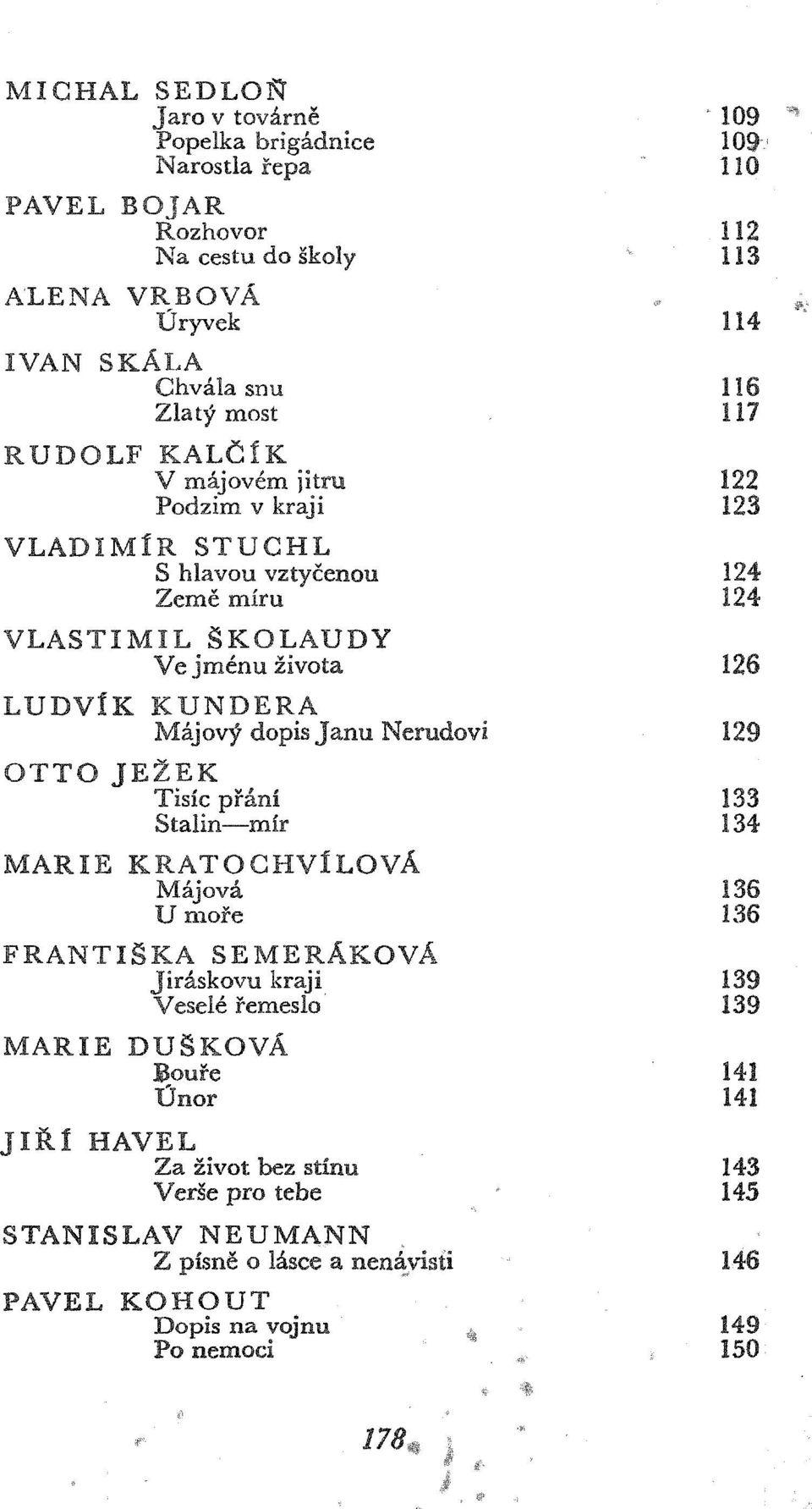 v kraji 123 VLADIMÍR STUCHL S hlavou vztycenou 124 Zemé míru 124 VLASTIMIL SKOLAUDY Ve jménu zivota 126 LUDVÍK OTTO MARIE FRANTISKA MARIE JlS.