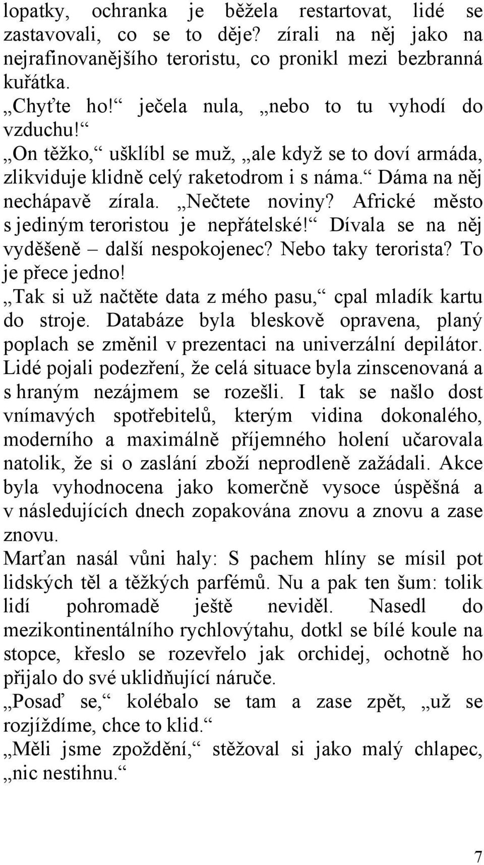 Africké město s jediným teroristou je nepřátelské! Dívala se na něj vyděšeně další nespokojenec? Nebo taky terorista? To je přece jedno!