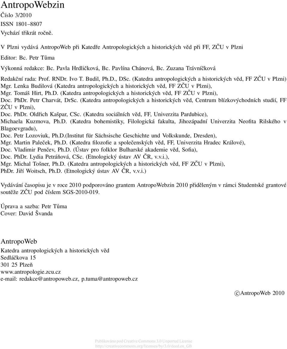 (Katedra antropologických a historických věd, FF ZČU v Plzni) Mgr. Lenka Budilová (Katedra antropologických a historických věd, FF ZČU v Plzni), Mgr. Tomáš Hirt, Ph.D.