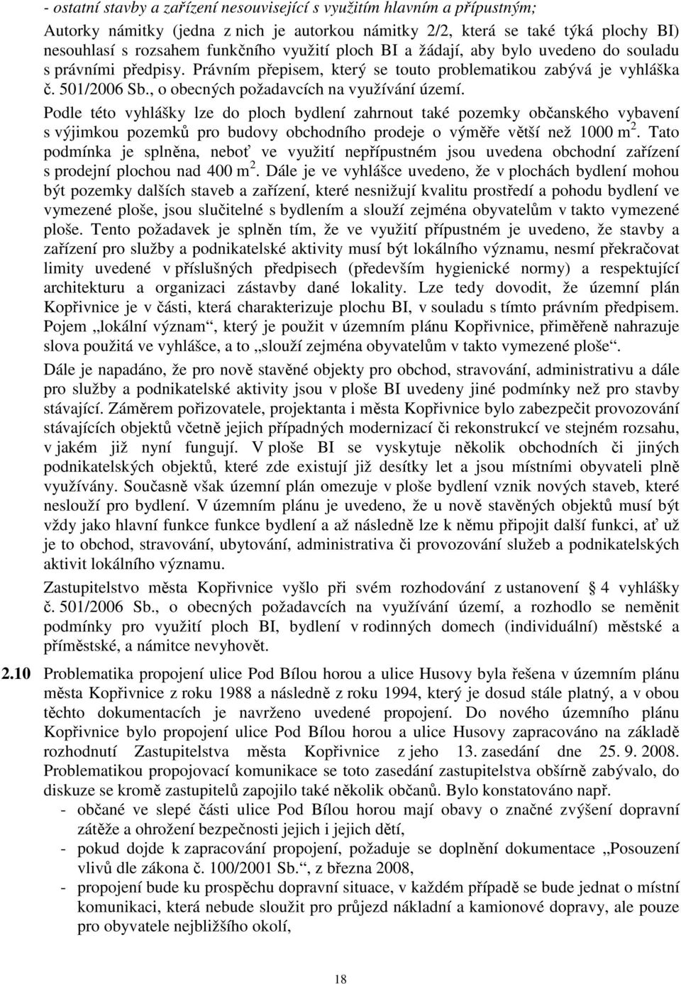 Podle této vyhlášky lze do ploch bydlení zahrnout také pozemky občanského vybavení s výjimkou pozemků pro budovy obchodního prodeje o výměře větší než 1000 m 2.