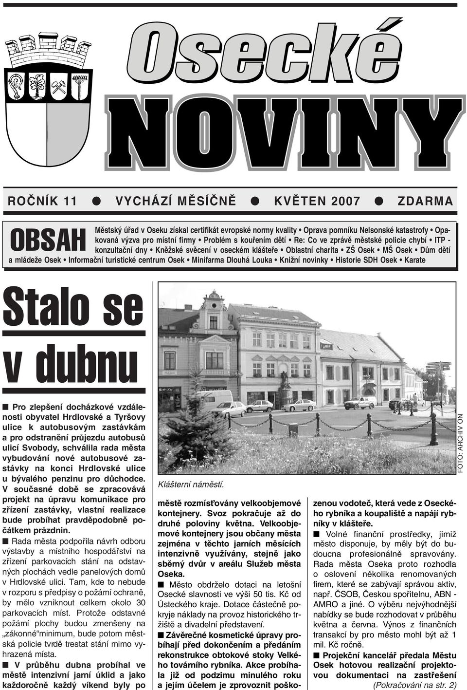 Minifarma Dlouhá Louka KniÏní novinky Historie SDH Osek Karate Stalo se v dubnu Pro zlep ení docházkové vzdálenosti obyvatel Hrdlovské a Tyr ovy ulice k autobusov m zastávkám a pro odstranûní