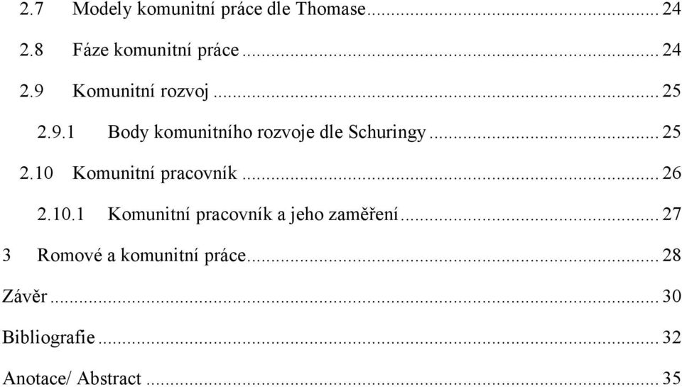 .. 26 2.10.1 Komunitní pracovník a jeho zaměření... 27 3 Romové a komunitní práce.