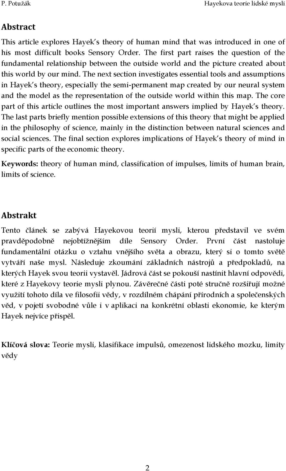 The next section investigates essential tools and assumptions in Hayek s theory, especially the semi-permanent map created by our neural system and the model as the representation of the outside