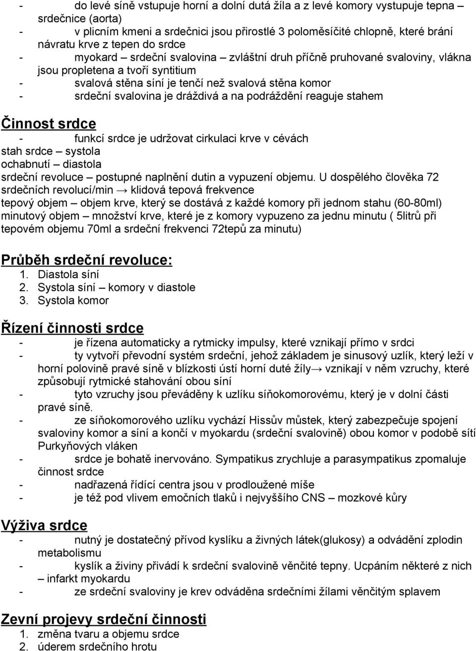 reaguje stahem Činnst srdce - funkcí srdce je udržvat cirkulaci krve v cévách stah srdce systla chabnutí diastla srdeční revluce pstupné naplnění dutin a vypuzení bjemu.