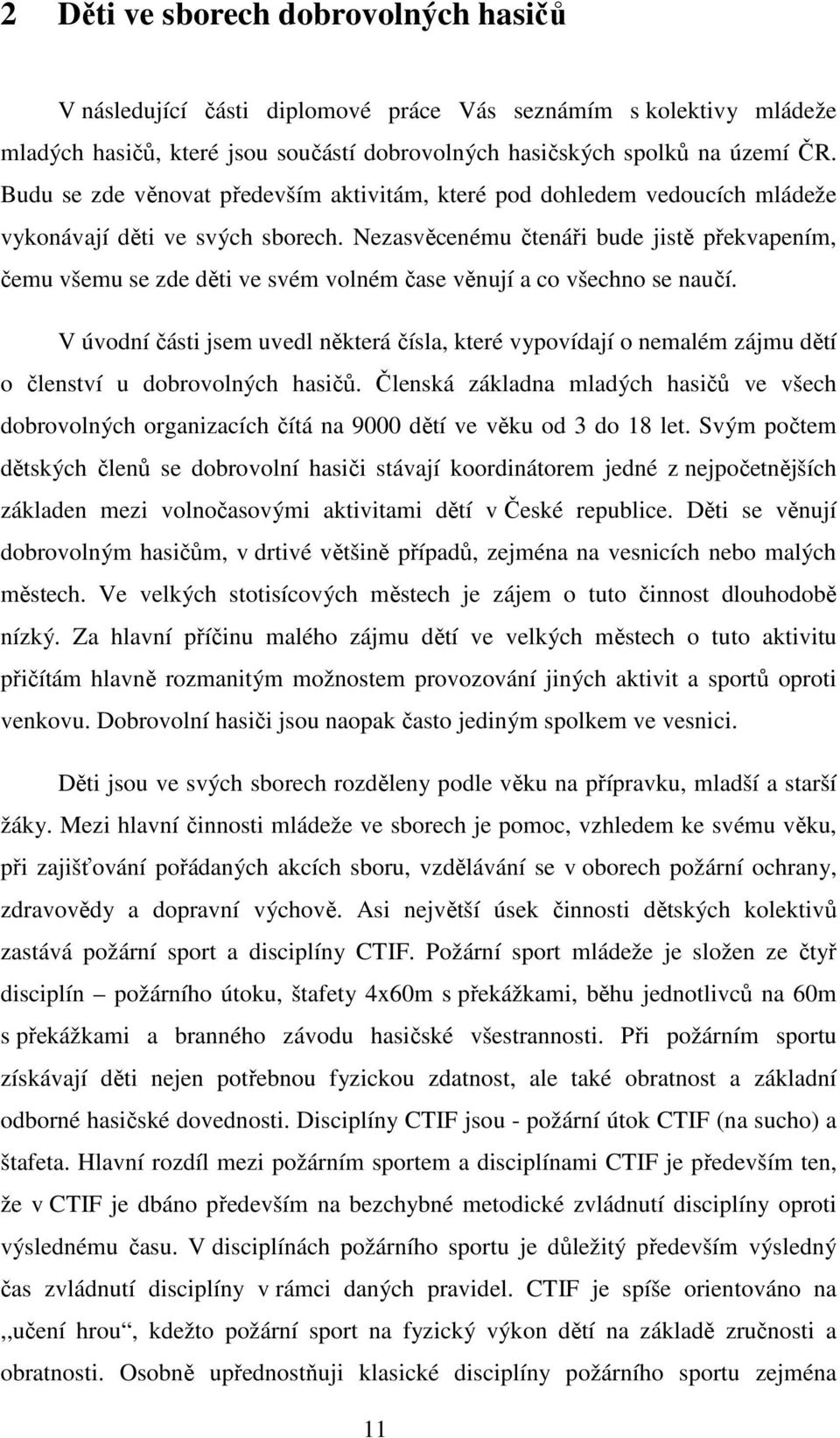 Nezasvěcenému čtenáři bude jistě překvapením, čemu všemu se zde děti ve svém volném čase věnují a co všechno se naučí.