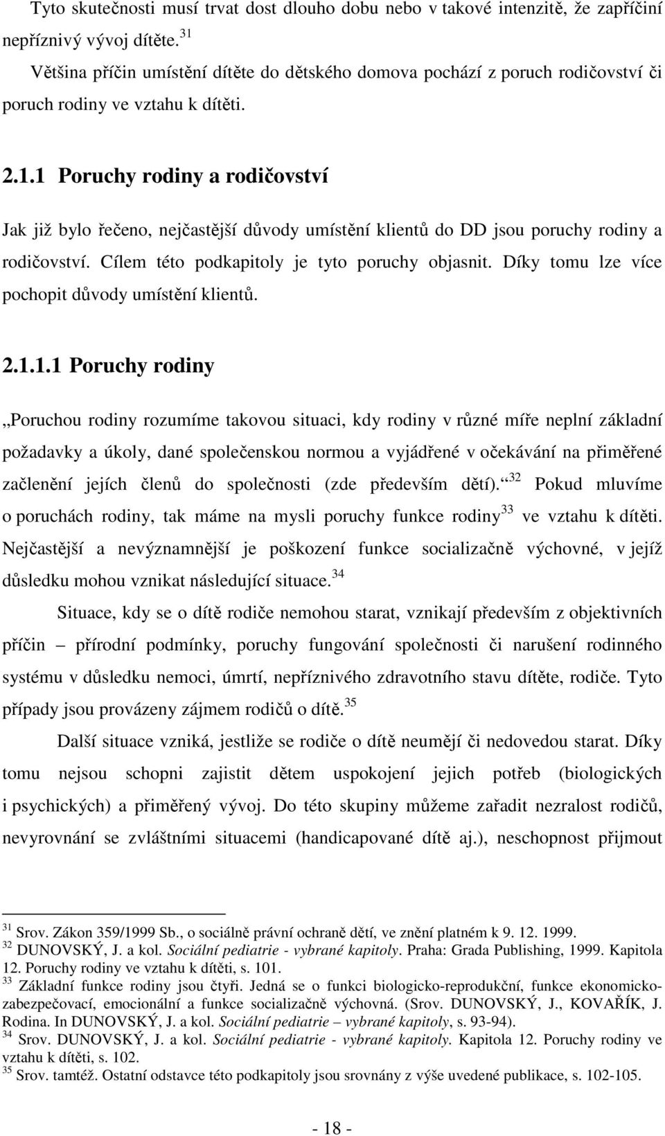 Cílem této podkapitoly je tyto poruchy objasnit. Díky tomu lze více pochopit důvody umístění klientů. 2.1.