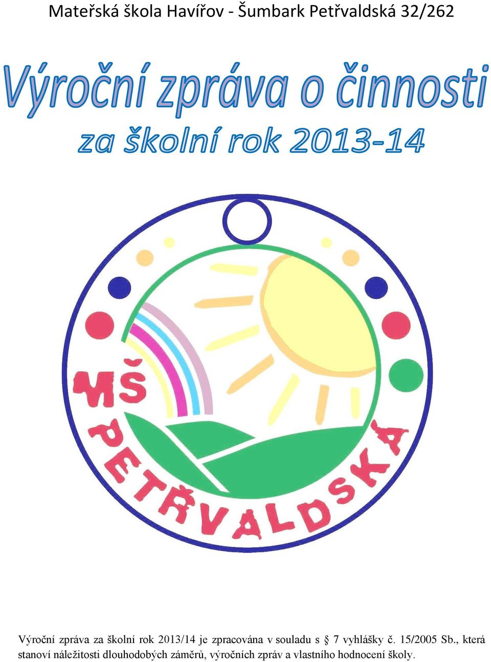 souladu s 7 vyhlášky č. 15/2005 Sb.