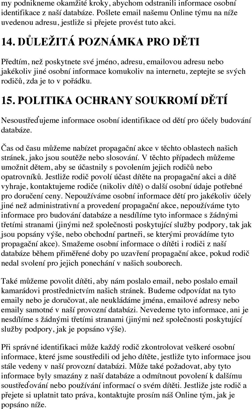 POLITIKA OCHRANY SOUKROMÍ DĚTÍ Nesoustřeďujeme informace osobní identifikace od dětí pro účely budování databáze.