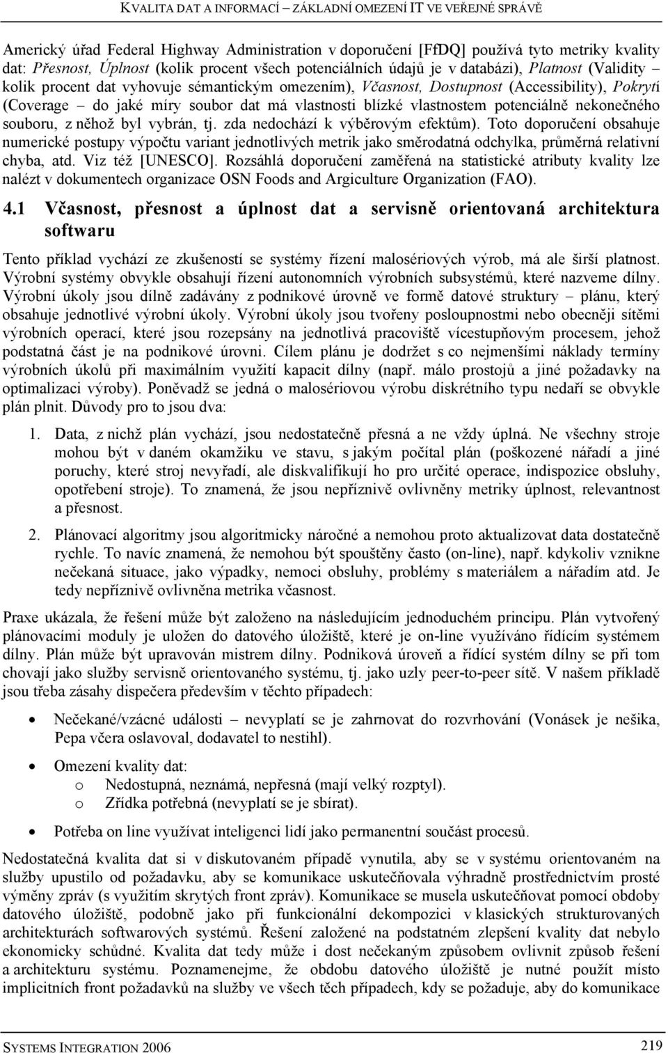 blízké vlastnostem potenciálně nekonečného souboru, z něhož byl vybrán, tj. zda nedochází k výběrovým efektům).