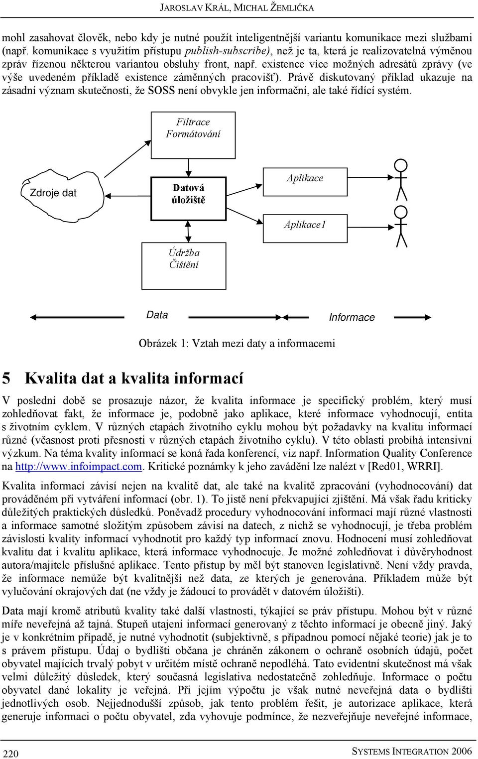 existence více možných adresátů zprávy (ve výše uvedeném příkladě existence záměnných pracovišť).