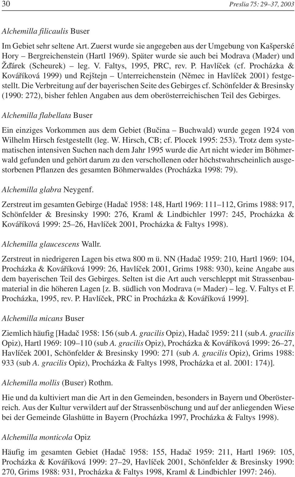 Procházka & Kováříková 1999) und Rejštejn Unterreichenstein (Němec in Havlíček 2001) festgestellt. Die Verbreitung auf der bayerischen Seite des Gebirges cf.