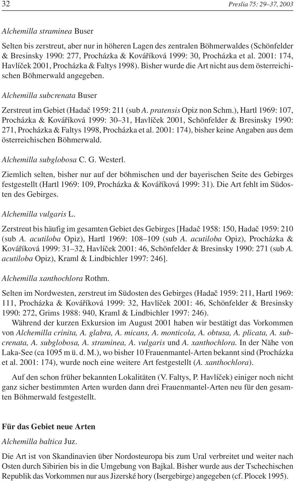 Alchemilla subcrenata Buser Zerstreut im Gebiet (Hadač 1959: 211 (sub A. pratensis Opiz non Schm.