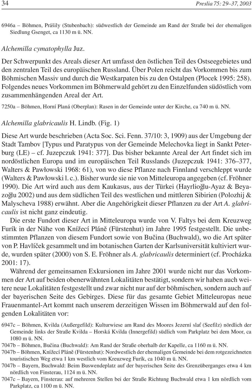 Über Polen reicht das Vorkommen bis zum Böhmischen Massiv und durch die Westkarpaten bis zu den Ostalpen (Plocek 1995: 258).