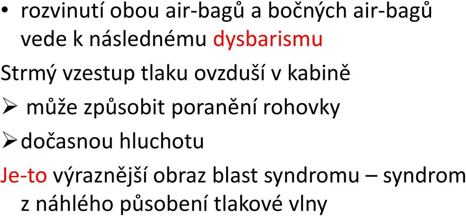 může způsobit poranění rohovky dočasnou hluchotu Je-to