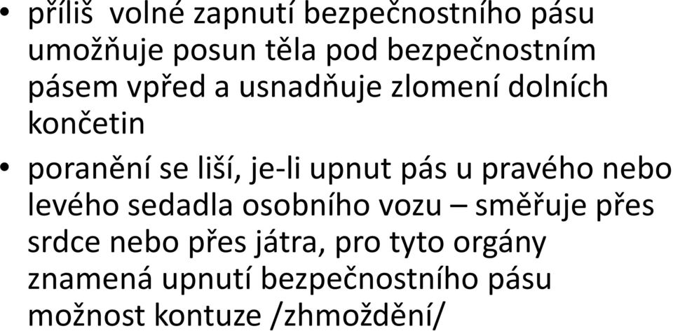 pás u pravého nebo levého sedadla osobního vozu směřuje přes srdce nebo přes