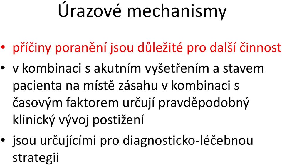 místě zásahu v kombinaci s časovým faktorem určují pravděpodobný