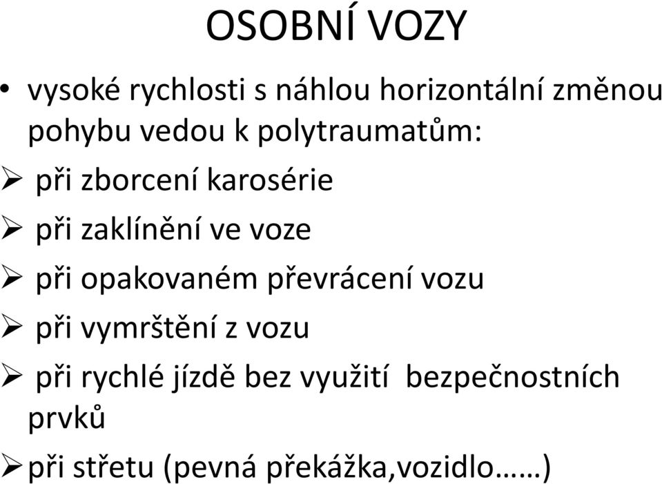 při opakovaném převrácení vozu při vymrštění z vozu při rychlé