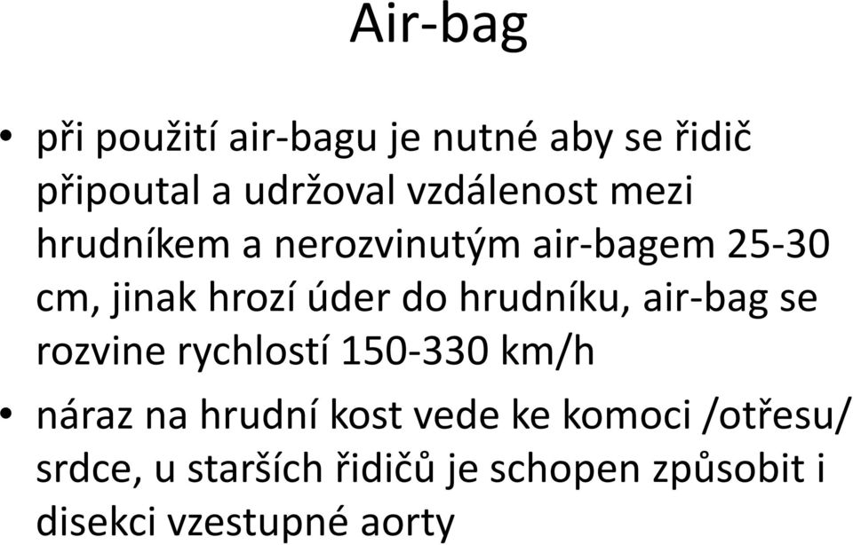 do hrudníku, air-bag se rozvine rychlostí 150-330 km/h náraz na hrudní kost