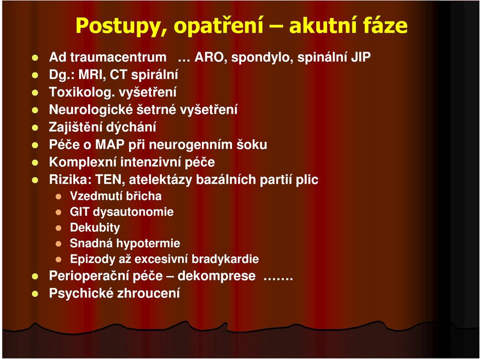 vyšetření Neurologické šetrné vyšetření Zajištění dýchání Péče o MAP při neurogenním šoku Komplexní