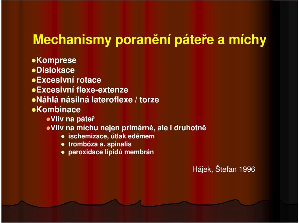 Kombinace Vliv na páteř Vliv na míchu nejen primárně, ale i druhotně