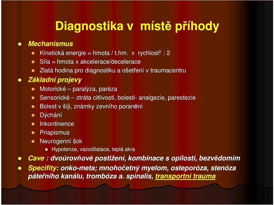 x rychlost 2 : 2 Síla = hmota x akcelerace/decelerace Zlatá hodina pro diagnostiku a ošetření v traumacentru Základní projevy Motorické paralýza,