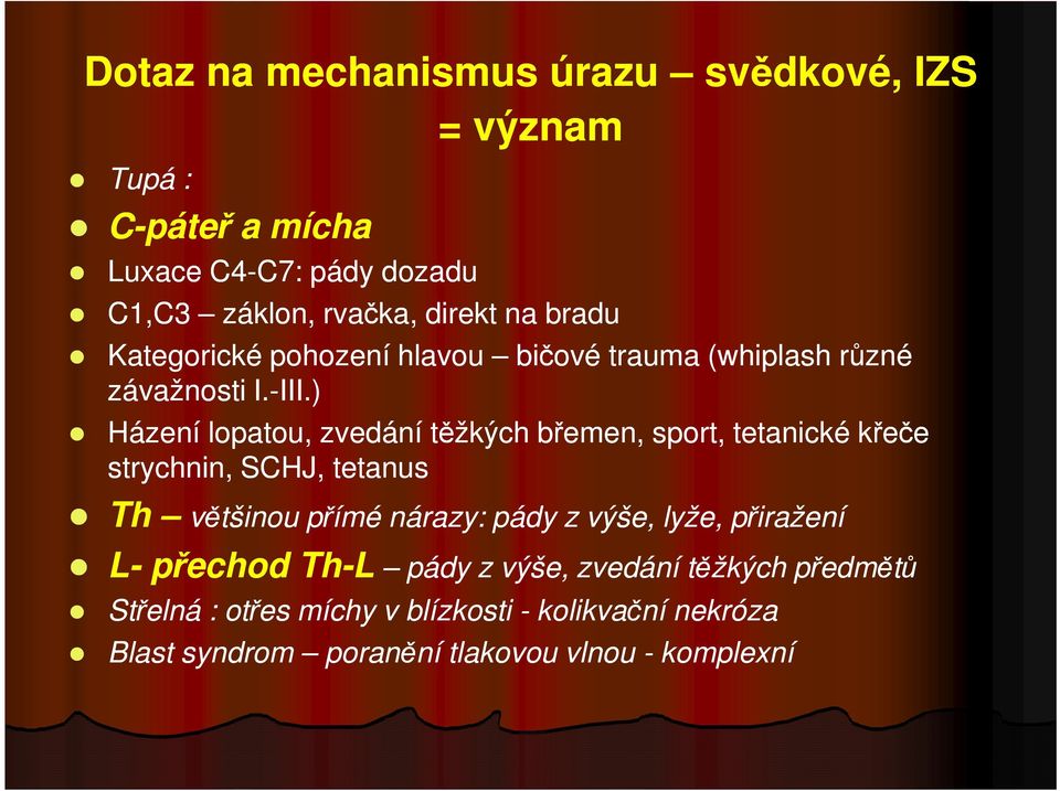 ) Házení lopatou, zvedání těžkých břemen, sport, tetanické křeče strychnin, SCHJ, tetanus Th většinou přímé nárazy: pády z výše,