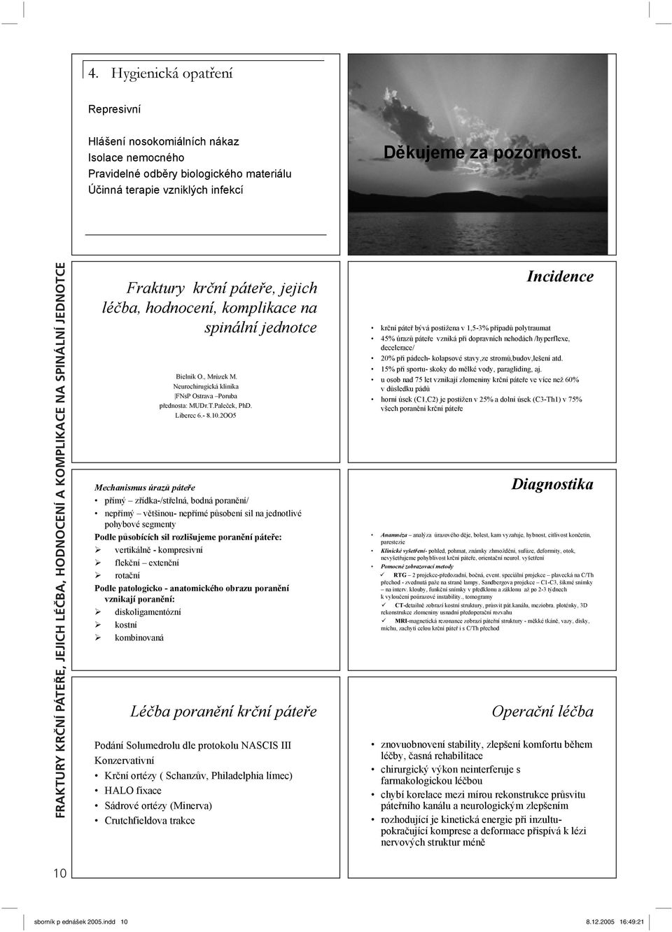 Neurochirugická klinika FNsP Ostrava Poruba p ednosta: MUDr.T.Pale ek, PhD. Liberec 6.- 8.10.