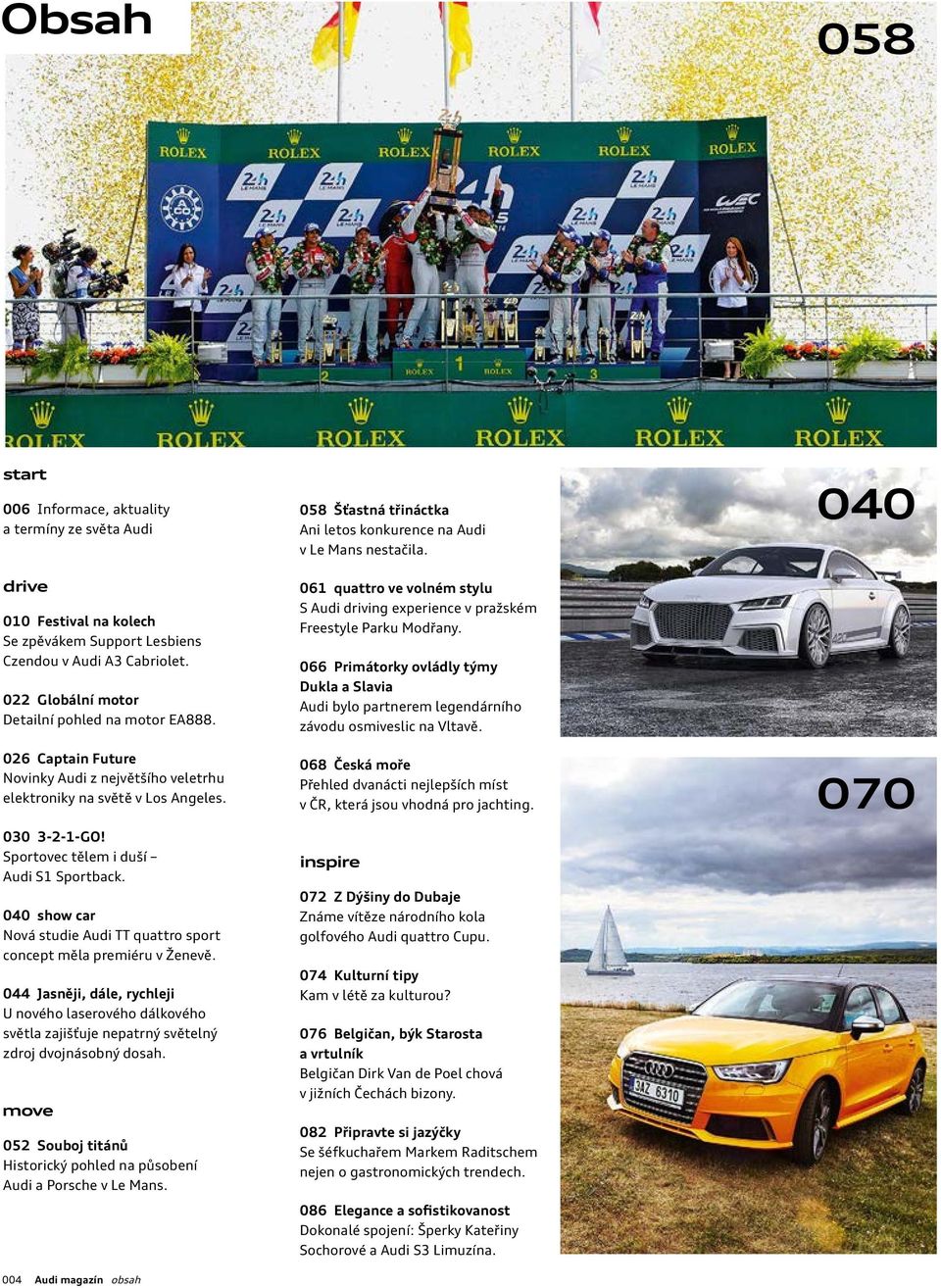 040 show car Nová studie Audi TT quattro sport concept měla premiéru v Ženevě. 044 Jasněji, dále, rychleji U nového laserového dálkového světla zajišťuje nepatrný světelný zdroj dvojnásobný dosah.