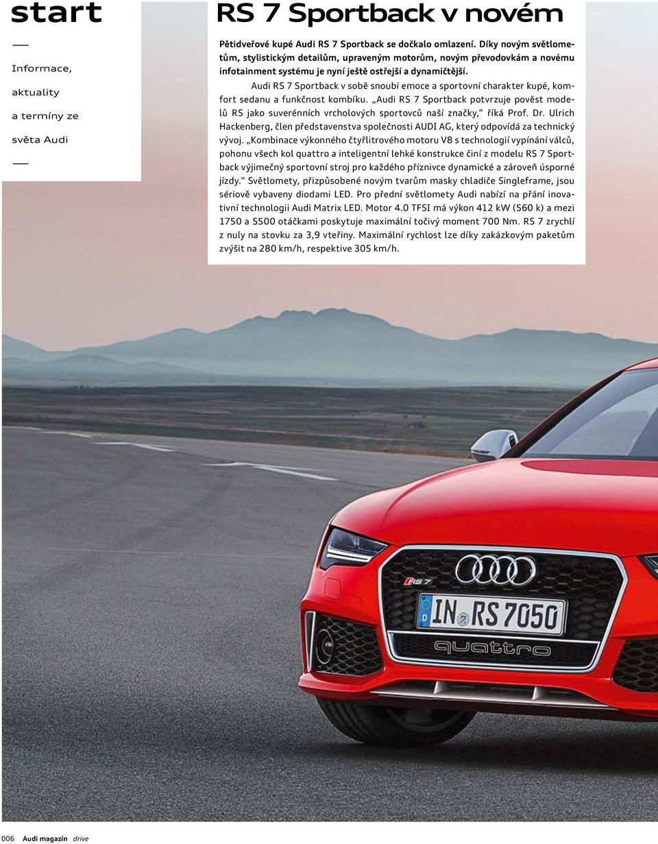 Audi RS 7 Sportback v sobě snoubí emoce a sportovní charakter kupé, komfort sedanu a funkčnost kombíku.